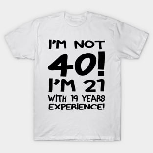 I'M Not 40!! T-Shirt